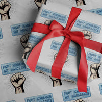 Fight Ignorance Not Immigrants Wrapping Paper Roll Antiracist Human Rights Political Protest Anti ICE