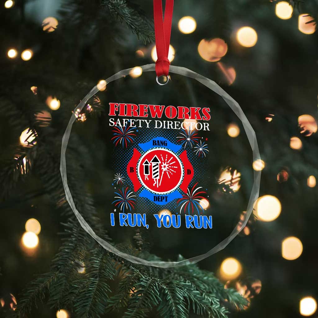 Fireworks Safety Director Crystal Glass Ornament I Run You Run Funny 4th of July Patriotic TS02