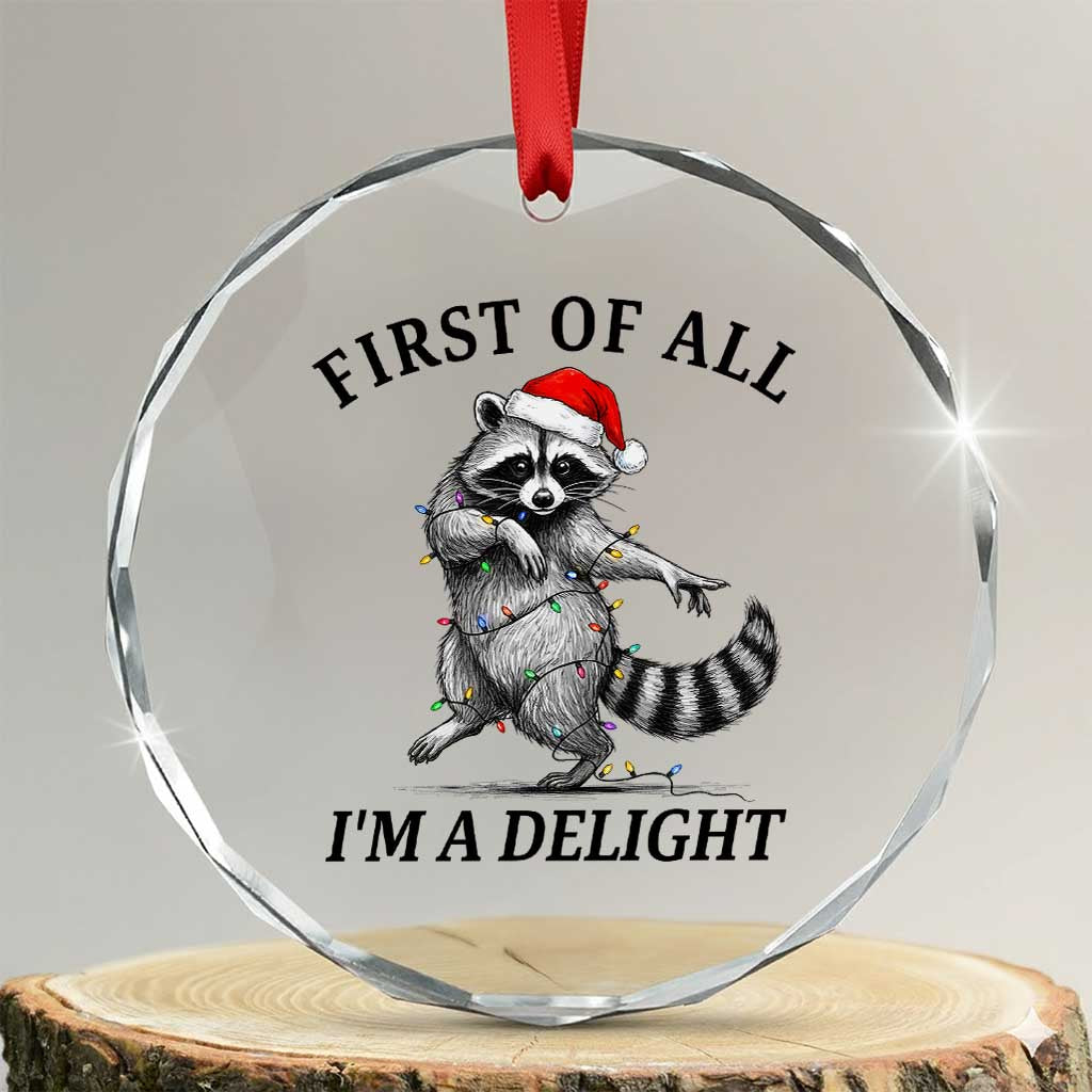 First Of All I Am A Delight Crystal Glass Ornament Funny Christmas Raccoon - Wonder Print Shop
