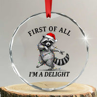 First Of All I Am A Delight Crystal Glass Ornament Funny Christmas Raccoon - Wonder Print Shop