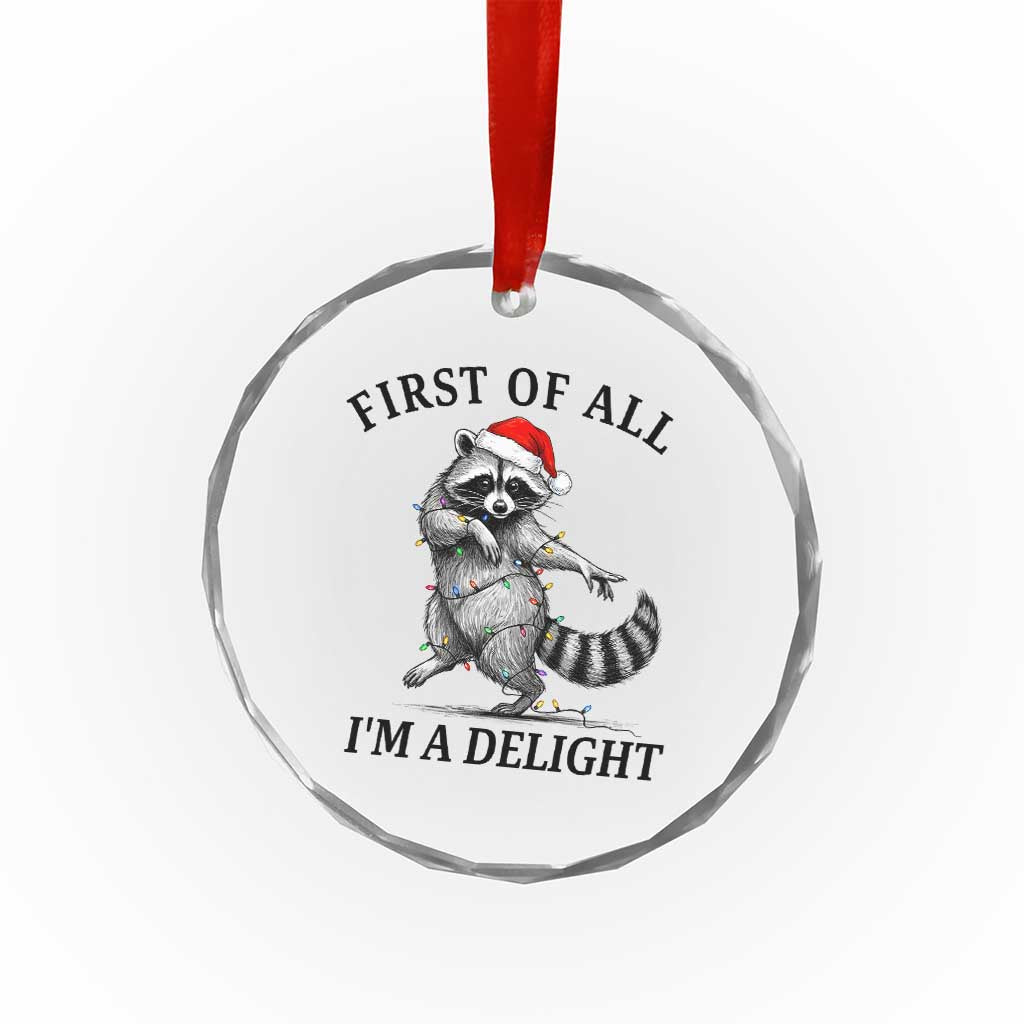 First Of All I Am A Delight Crystal Glass Ornament Funny Christmas Raccoon - Wonder Print Shop