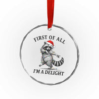 First Of All I Am A Delight Crystal Glass Ornament Funny Christmas Raccoon - Wonder Print Shop