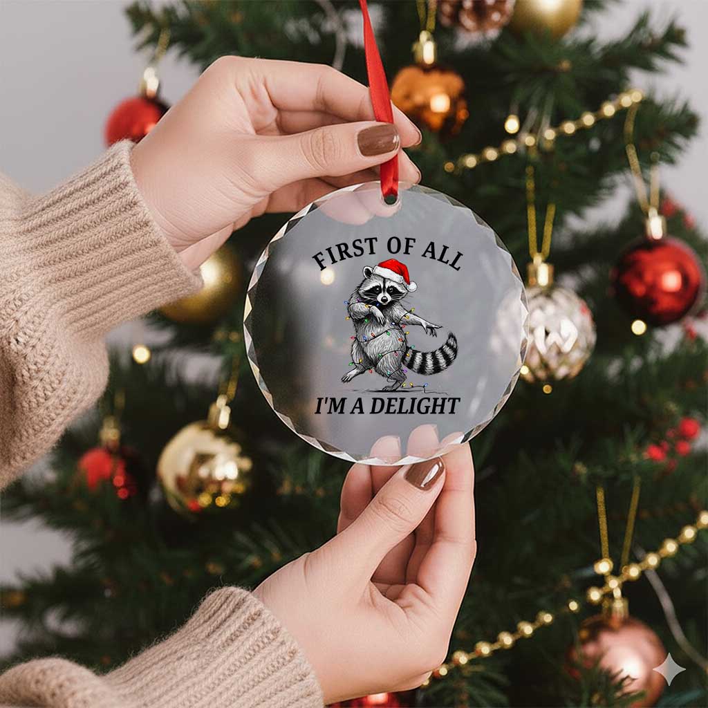 First Of All I Am A Delight Crystal Glass Ornament Funny Christmas Raccoon - Wonder Print Shop