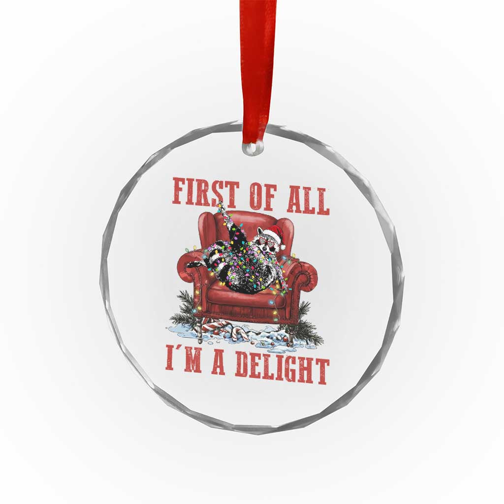 First Of All I Am A Delight Crystal Glass Ornament Funny Raccoon Christmas Meme - Wonder Print Shop