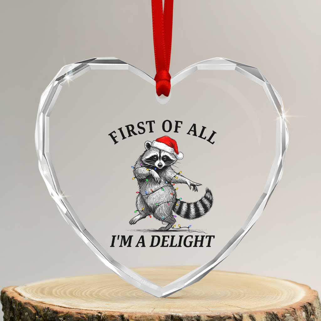 First Of All I Am A Delight Heart Crystal Glass Ornament Funny Christmas Raccoon - Wonder Print Shop
