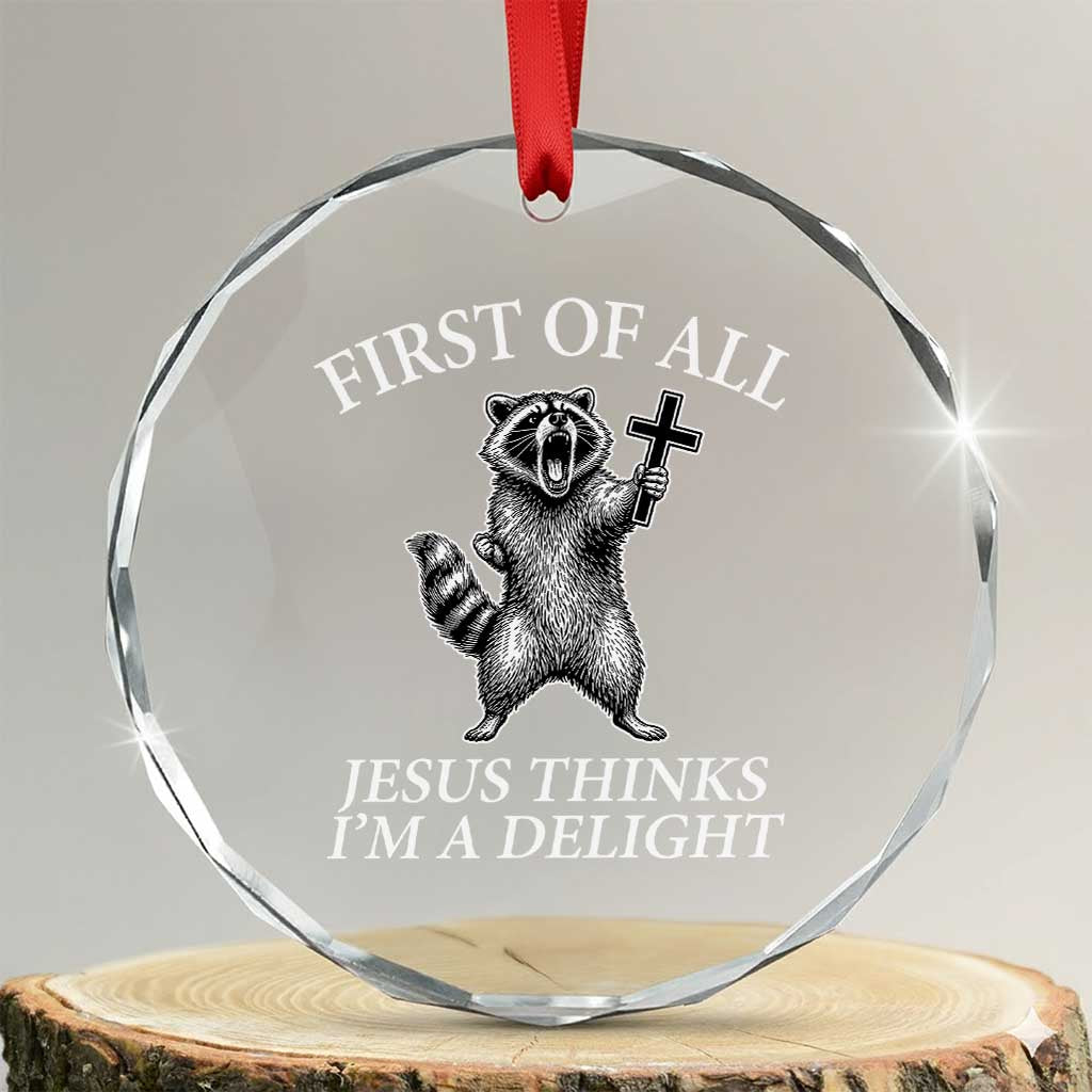 First of All Jesus Thinks I Am A Delight Crystal Glass Ornament Funny Raccoon
