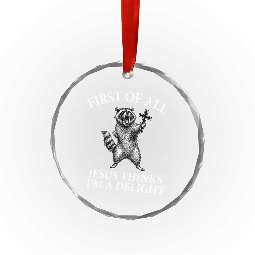 First of All Jesus Thinks I Am A Delight Crystal Glass Ornament Funny Raccoon