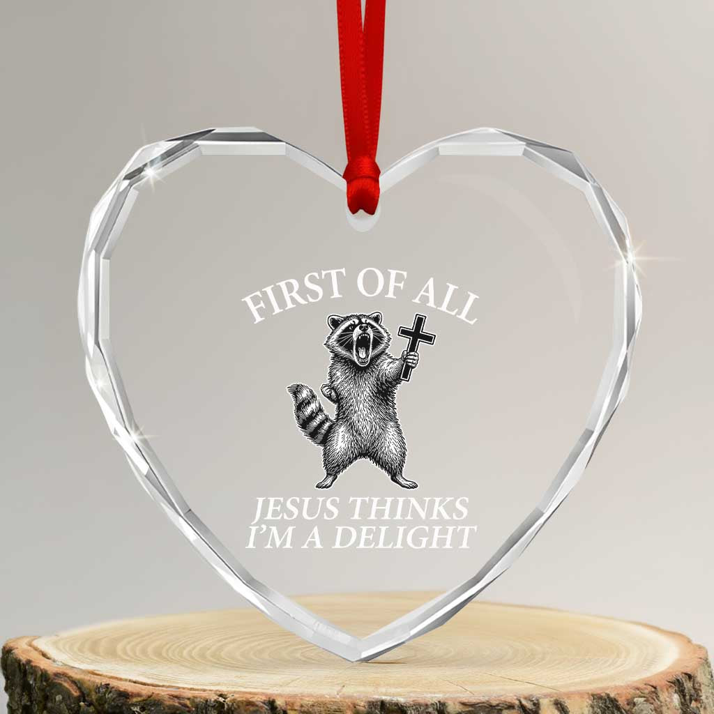 First of All Jesus Thinks I Am A Delight Heart Crystal Glass Ornament Funny Raccoon