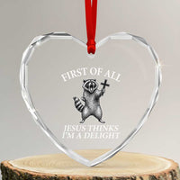 First of All Jesus Thinks I Am A Delight Heart Crystal Glass Ornament Funny Raccoon