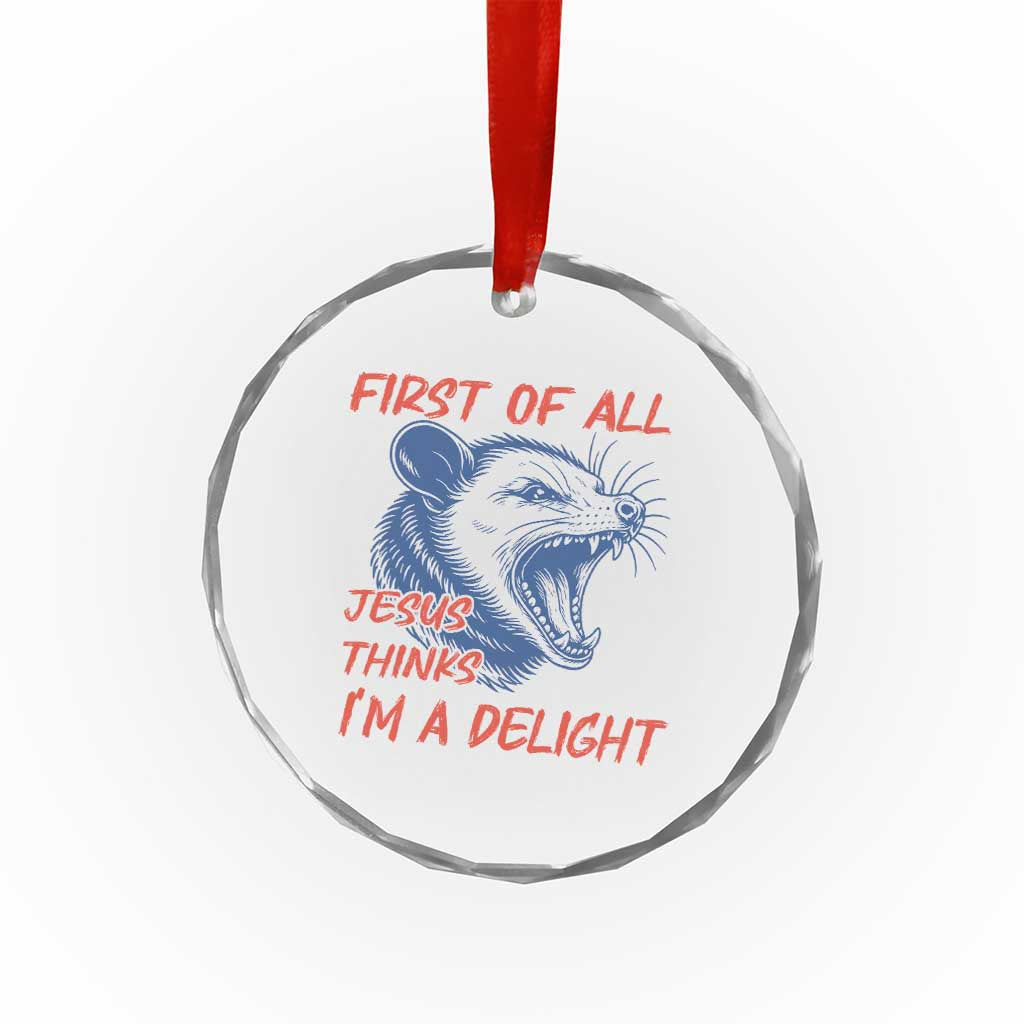 First of All Jesus Thinks I'm A Delight Crystal Glass Ornament Funny Opossum Christian