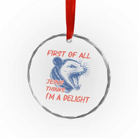 First of All Jesus Thinks I'm A Delight Crystal Glass Ornament Funny Opossum Christian