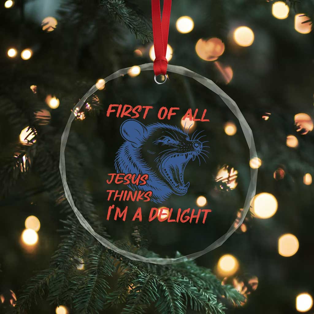 First of All Jesus Thinks I'm A Delight Crystal Glass Ornament Funny Opossum Christian