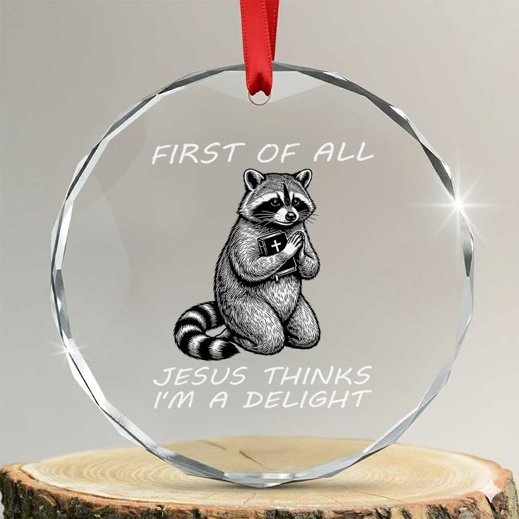 First of All Jesus Thinks I'm A Delight Crystal Glass Ornament Funny Raccoon Christian
