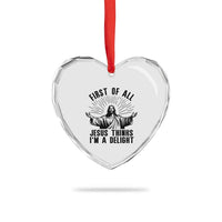 First of All Jesus Thinks I'm A Delight Heart Crystal Glass Ornament Funny Jesus Christian