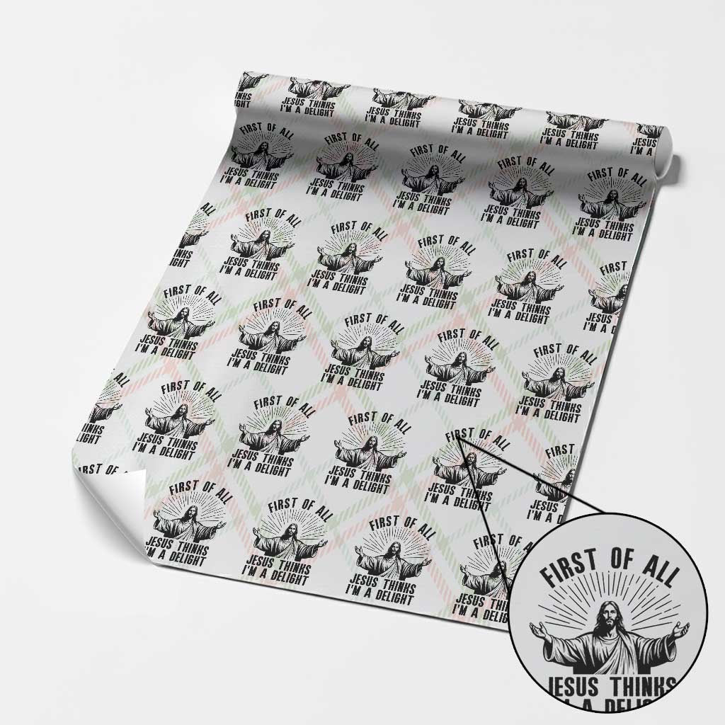 First of All Jesus Thinks I'm A Delight Wrapping Paper Roll Funny Jesus Christian