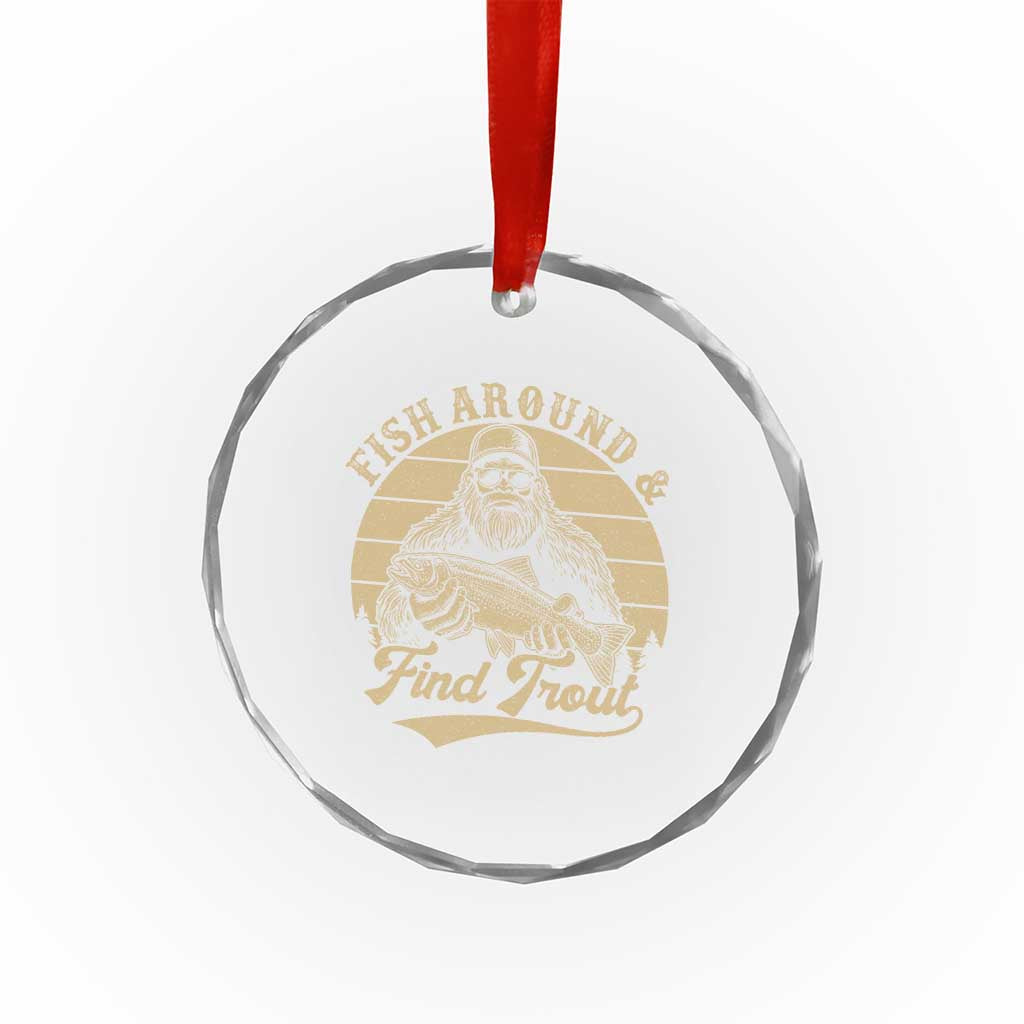 Fish Around And Find Trout Crystal Glass Ornament Bigfoot Fishing