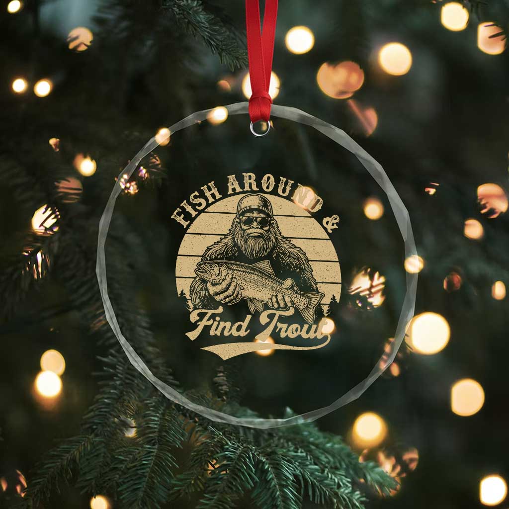 Fish Around And Find Trout Crystal Glass Ornament Bigfoot Fishing