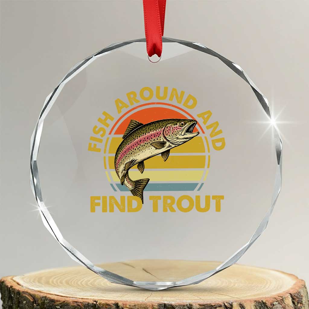 Fish Around And Find Trout Crystal Glass Ornament Funny Trout Fishing Fisherman