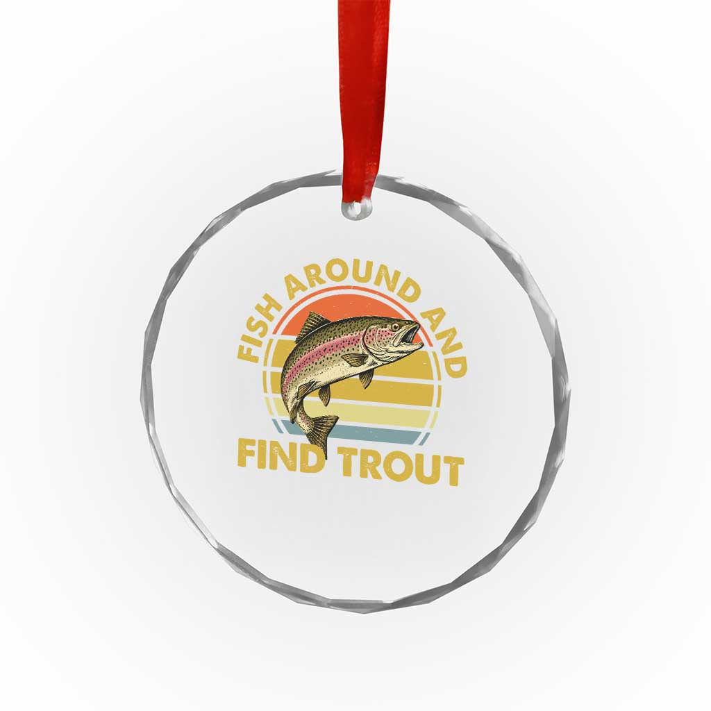 Fish Around And Find Trout Crystal Glass Ornament Funny Trout Fishing Fisherman