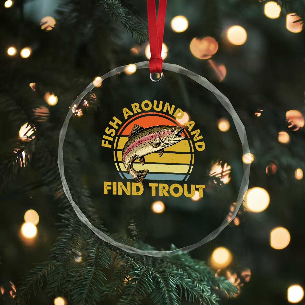 Fish Around And Find Trout Crystal Glass Ornament Funny Trout Fishing Fisherman