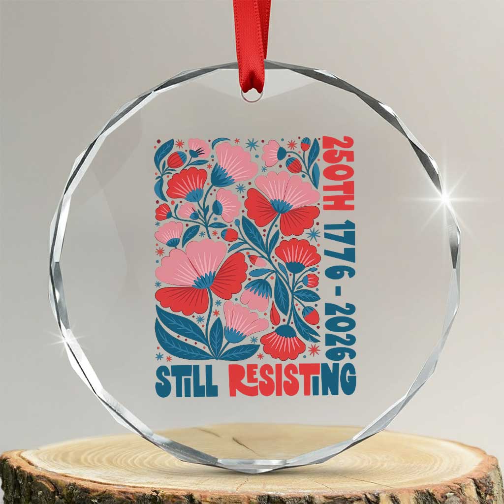 Floral 250th Still Resisting 4th of July 1776 2026 Crystal Glass Ornament