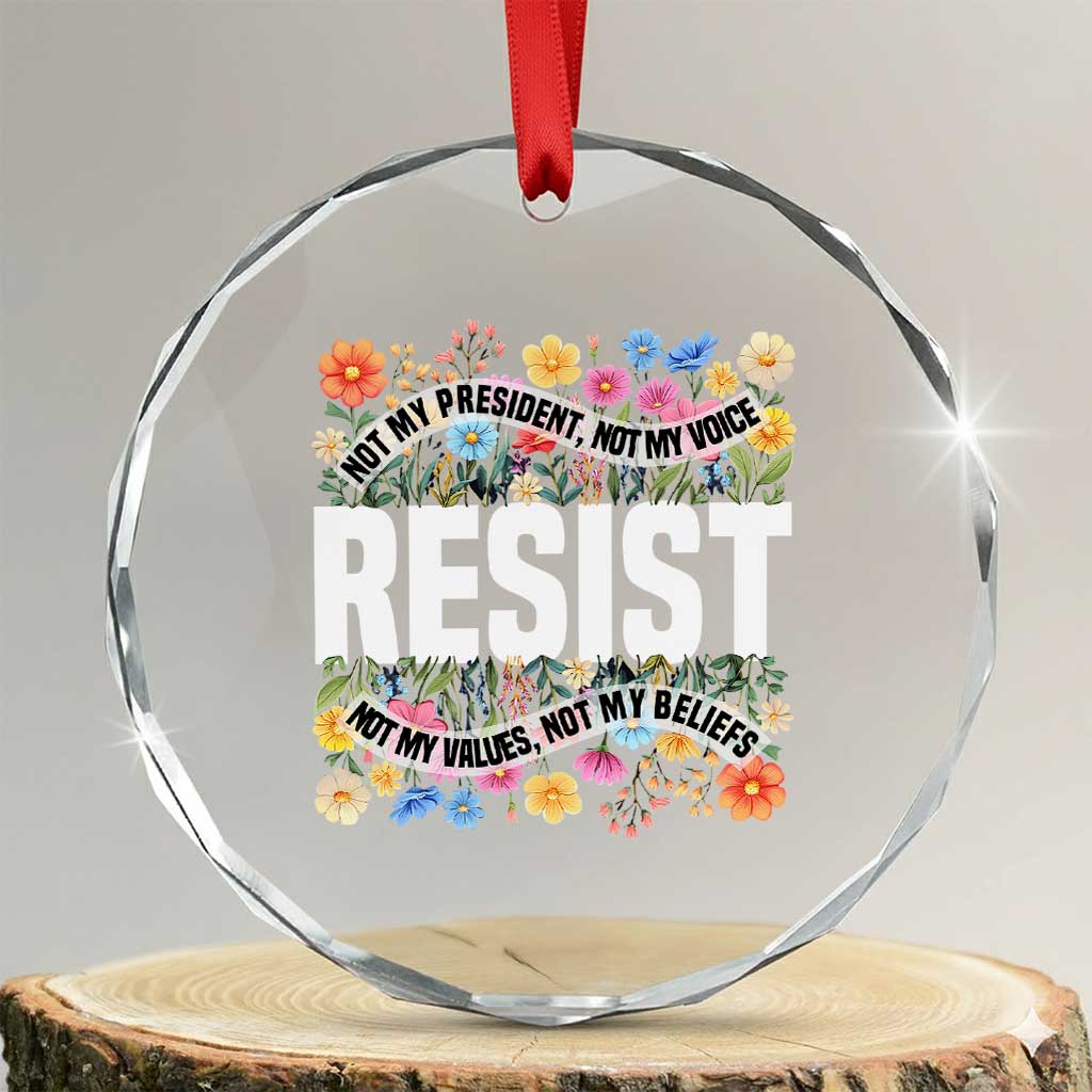 Floral Resist Crystal Glass Ornament Not My President Not My Voice Not My Values Not My Beliefs TS02
