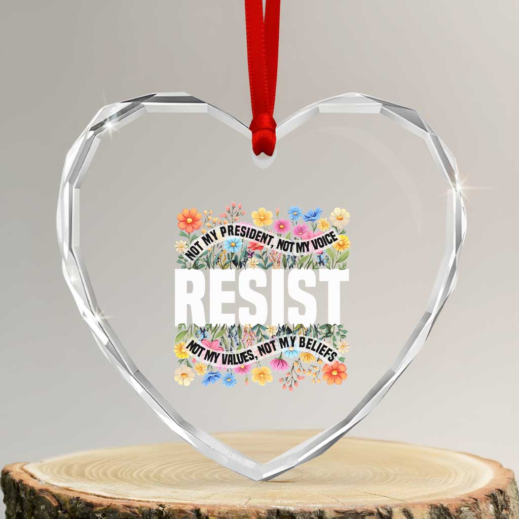 Floral Resist Heart Crystal Glass Ornament Not My President Not My Voice Not My Values Not My Beliefs - Wonder Print Shop