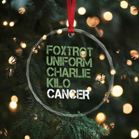 Foxtrot Uniform Charlie Kilo Cancer Crystal Glass Ornament Funny Fuck Cancer Military Alphabet