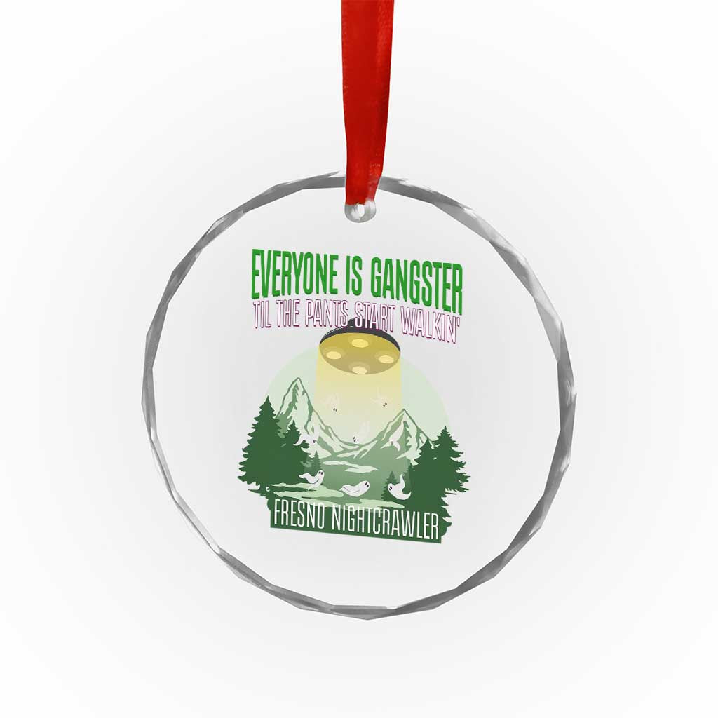 Fresno Nightcrawler Crystal Glass Ornament Everyone Is Gangster Til The Pants Start Walkin - Wonder Print Shop