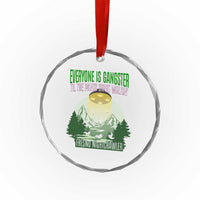 Fresno Nightcrawler Crystal Glass Ornament Everyone Is Gangster Til The Pants Start Walkin - Wonder Print Shop