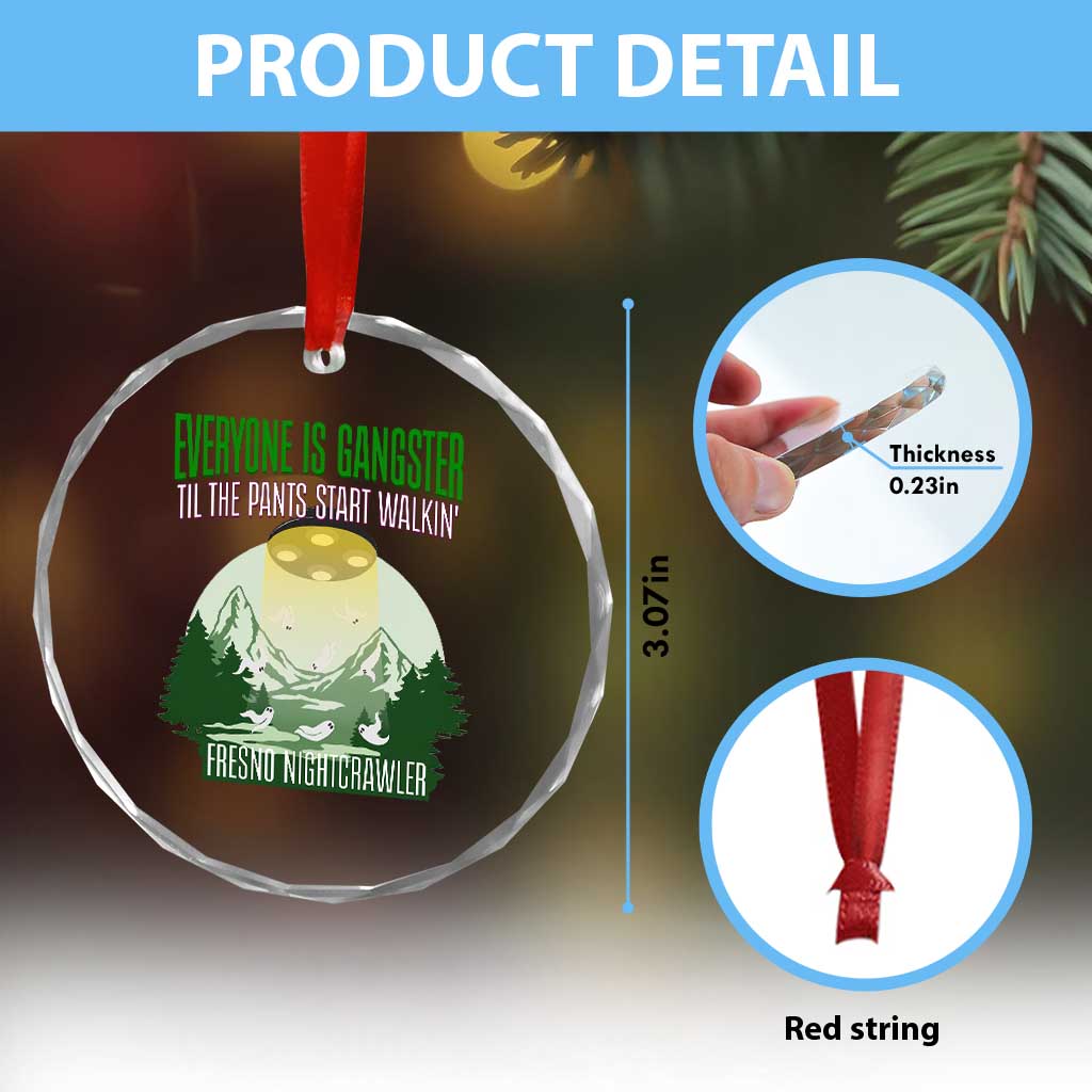 Fresno Nightcrawler Crystal Glass Ornament Everyone Is Gangster Til The Pants Start Walkin - Wonder Print Shop