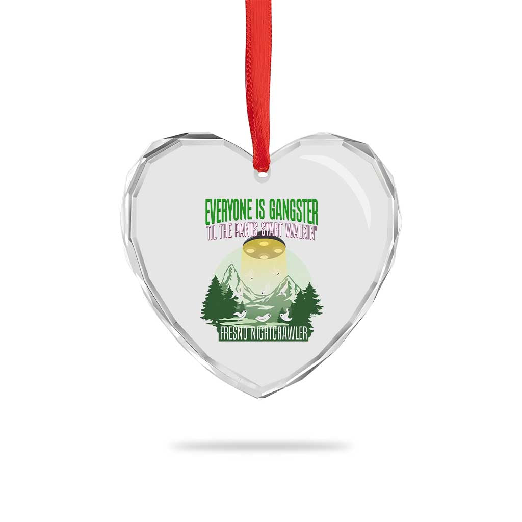 Fresno Nightcrawler Heart Crystal Glass Ornament Everyone Is Gangster Til The Pants Start Walkin - Wonder Print Shop