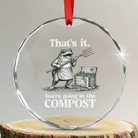 Frog Gardening Funny Crystal Glass Ornament Thats It Youre Going in The Compost Compost Sarcastic