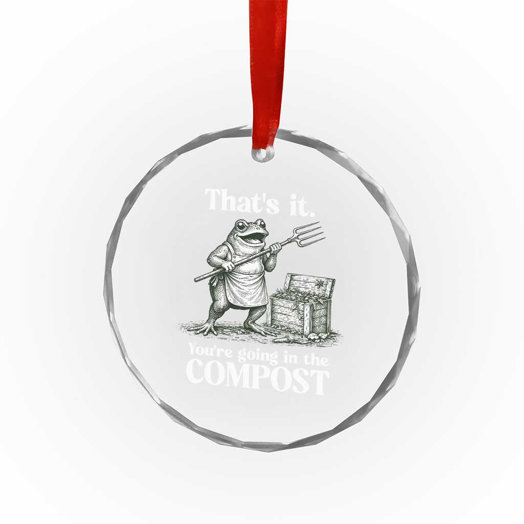 Frog Gardening Funny Crystal Glass Ornament Thats It Youre Going in The Compost Compost Sarcastic
