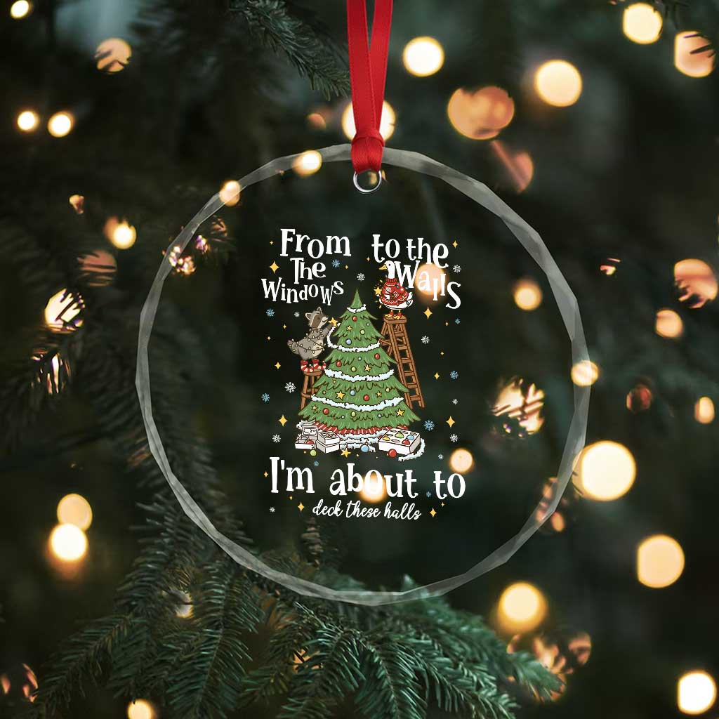 From The Windows To The Walls I'm About To Deck These Halls Christmas Crystal Glass Ornament - Wonder Print Shop