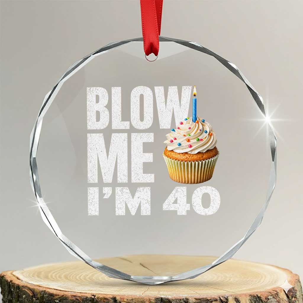 Funny 40th Birthday Crystal Glass Ornament Blow Me Im 40 Year Old Bday Gag Gift Saying
