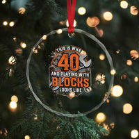 Funny 40th Birthday Mechanic Crystal Glass Ornament This Is What 40 And Playing With Blocks Looks Like