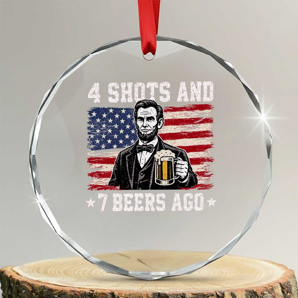 Funny 4th of July Abraham Lincoln Drinking Beer Crystal Glass Ornament 4 Shots and 7 Beers Ago Patriotic Independence Day Meme