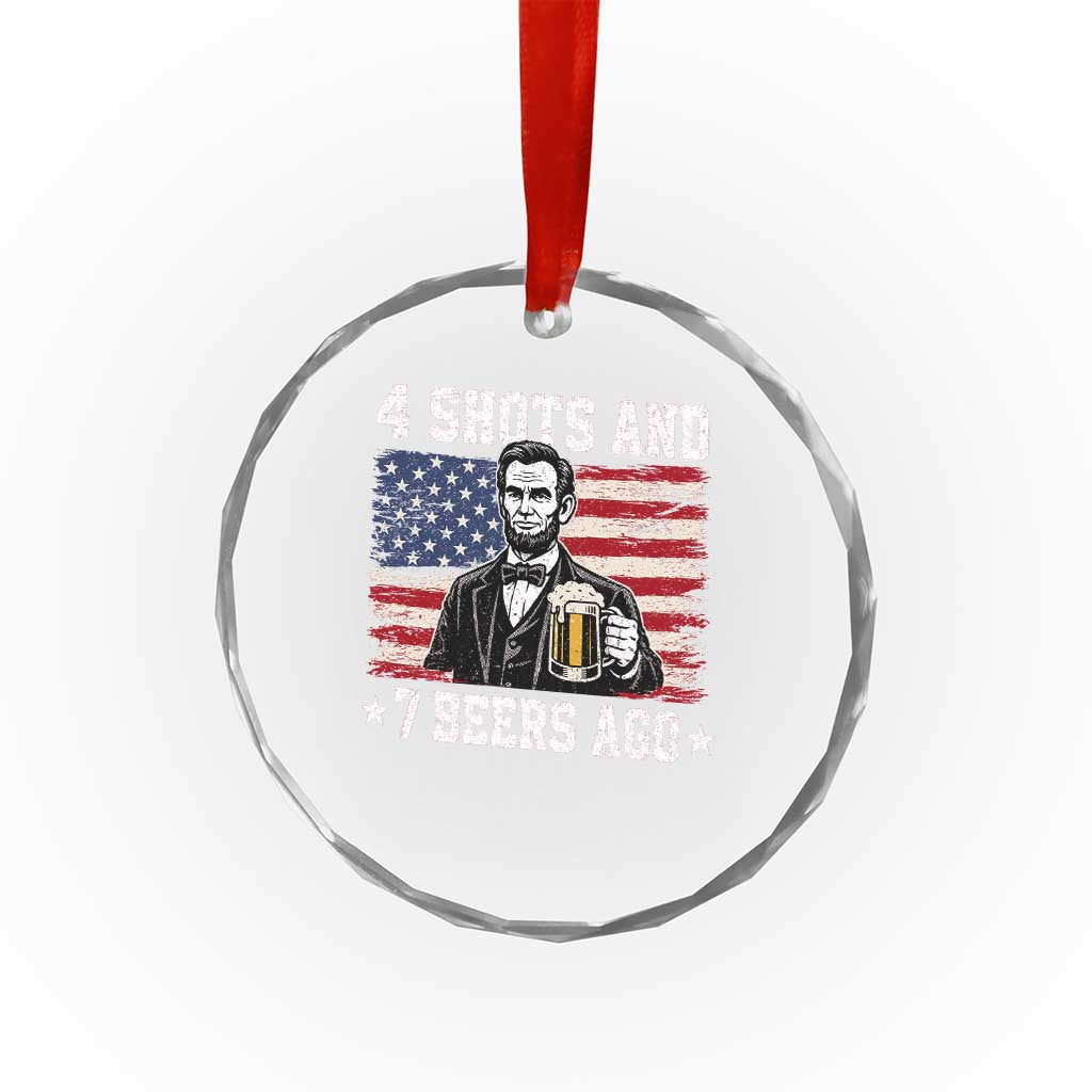 Funny 4th of July Abraham Lincoln Drinking Beer Crystal Glass Ornament 4 Shots and 7 Beers Ago Patriotic Independence Day Meme