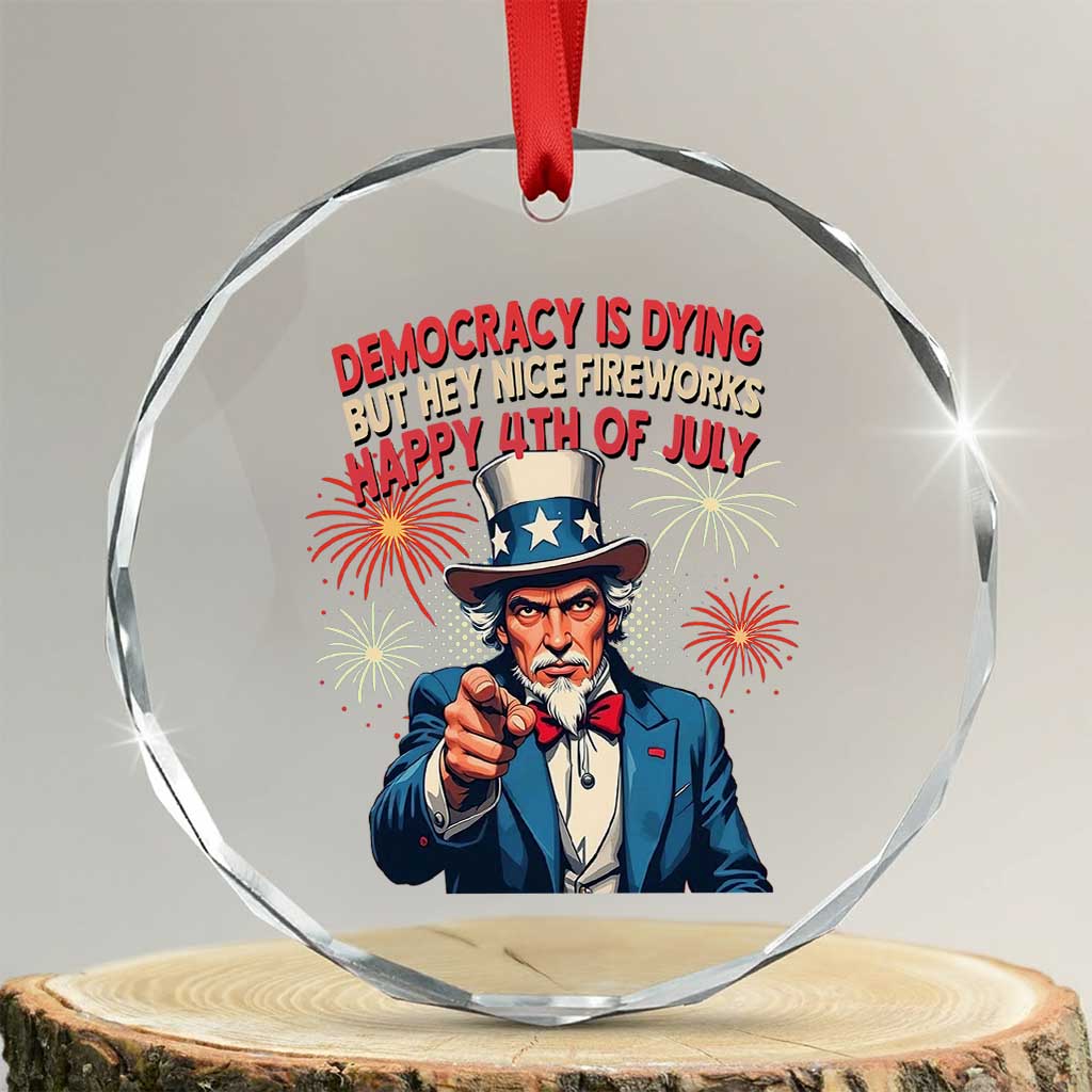 Funny 4th of July Democracy Is Dying Crystal Glass Ornament But Hey Nice Fireworks Satirical Uncle Sam - Wonder Print Shop