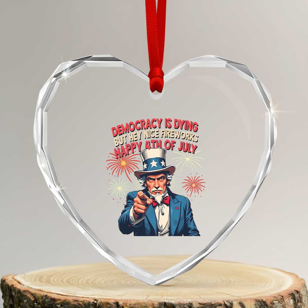 Funny 4th of July Democracy Is Dying Heart Crystal Glass Ornament But Hey Nice Fireworks Satirical Uncle Sam - Wonder Print Shop