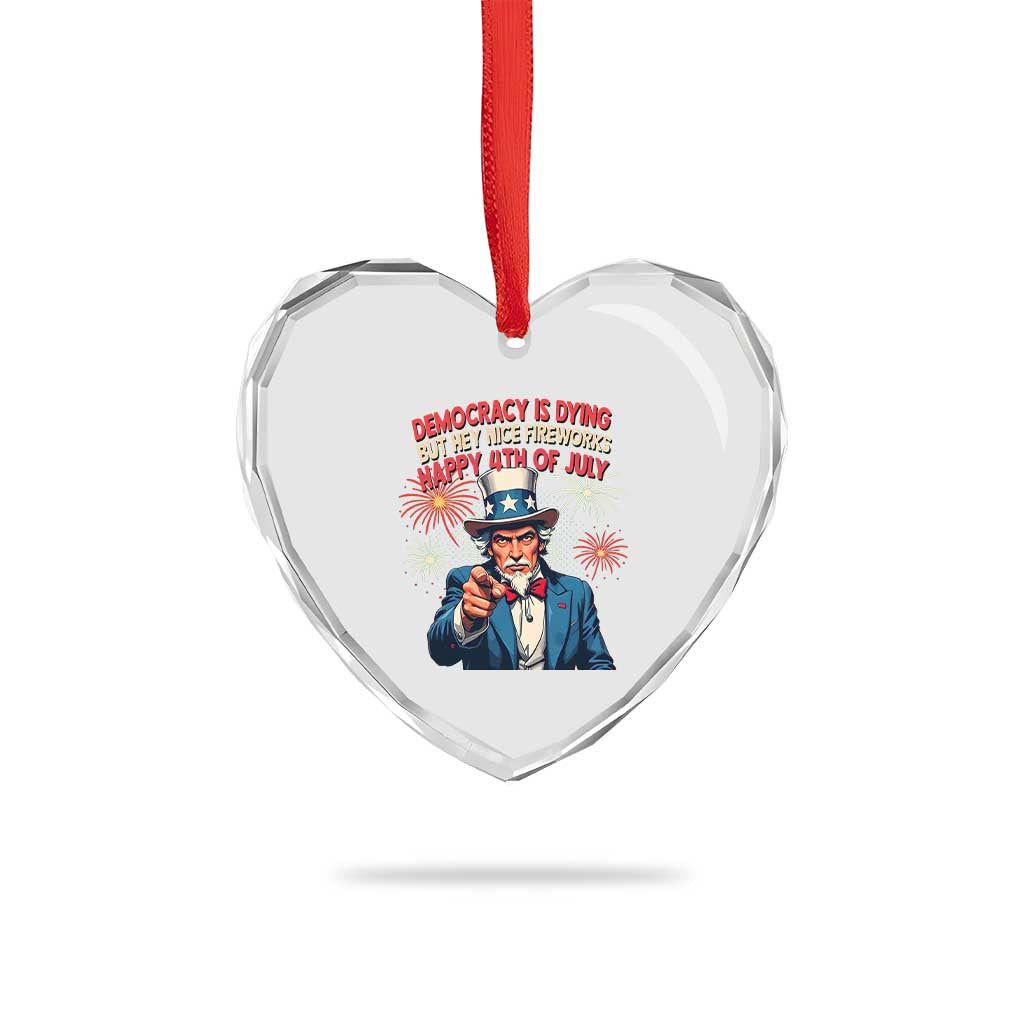 Funny 4th of July Democracy Is Dying Heart Crystal Glass Ornament But Hey Nice Fireworks Satirical Uncle Sam - Wonder Print Shop