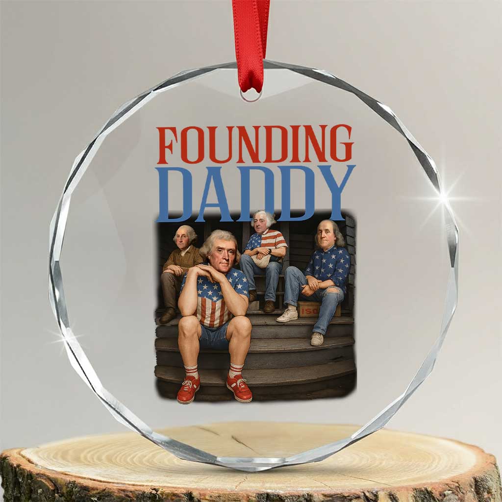 Funny 4th Of July Patriotic Founding Daddy Founding Fathers Crystal Glass Ornament - Wonder Print Shop