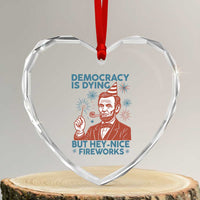 Funny 4th of July Satire Heart Crystal Glass Ornament Democracy Is Dying But Hey Nice Fireworks Abe Lincoln - Wonder Print Shop