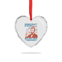 Funny 4th of July Satire Heart Crystal Glass Ornament Democracy Is Dying But Hey Nice Fireworks Abe Lincoln - Wonder Print Shop