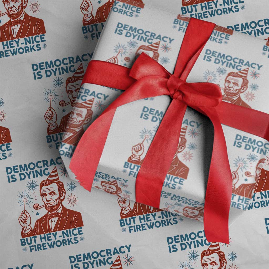 Funny 4th of July Satire Wrapping Paper Roll Democracy Is Dying But Hey Nice Fireworks Abe Lincoln - Wonder Print Shop