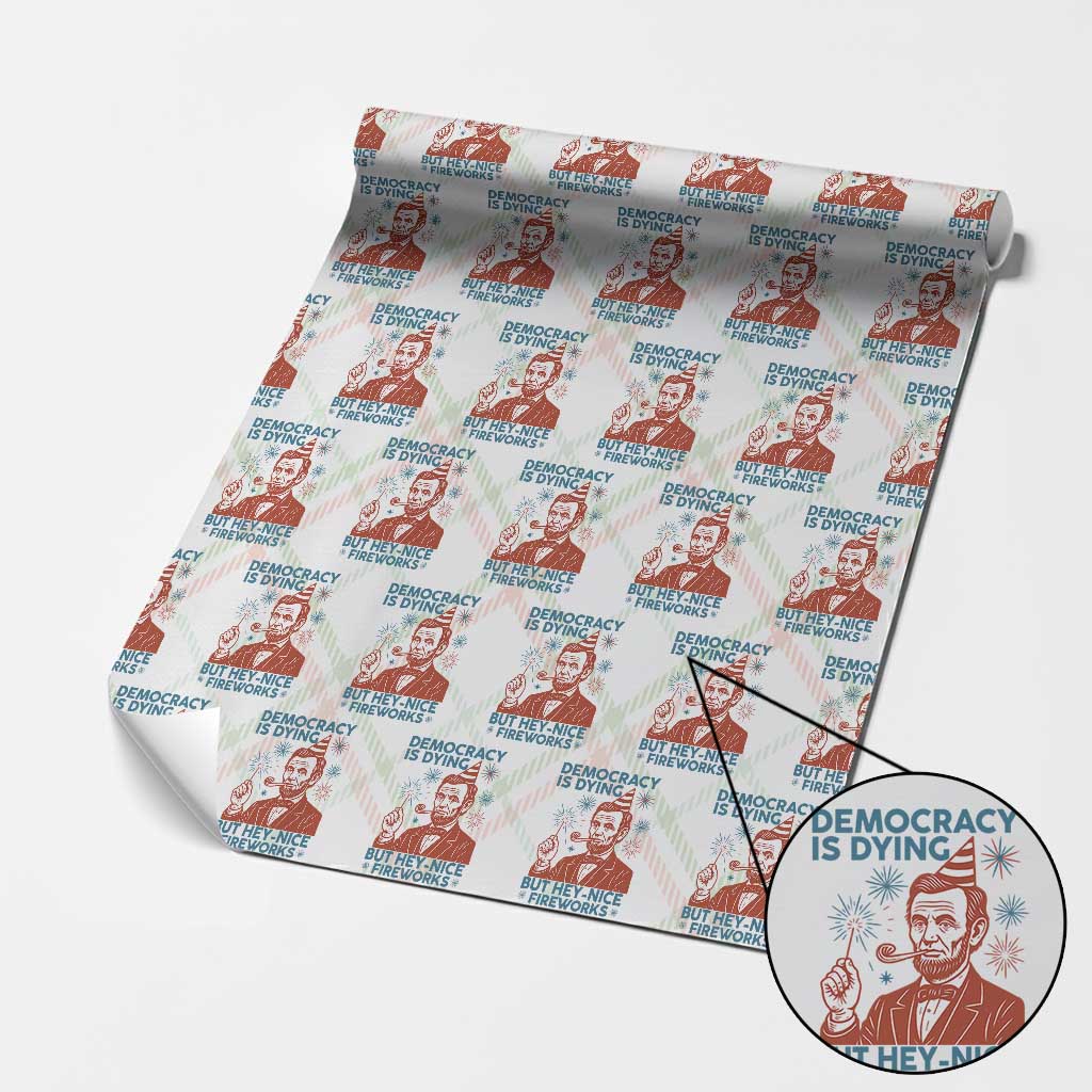 Funny 4th of July Satire Wrapping Paper Roll Democracy Is Dying But Hey Nice Fireworks Abe Lincoln - Wonder Print Shop