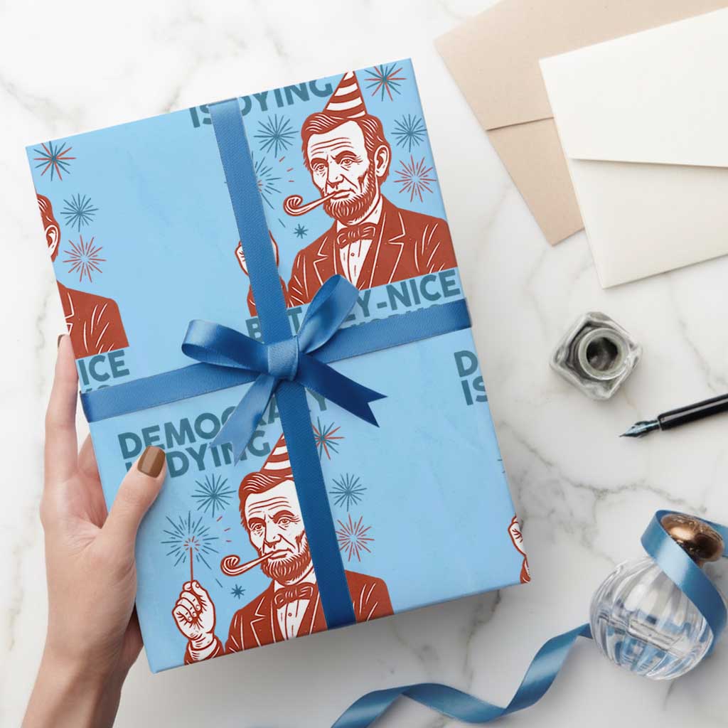 Funny 4th of July Satire Wrapping Paper Roll Democracy Is Dying But Hey Nice Fireworks Abe Lincoln - Wonder Print Shop