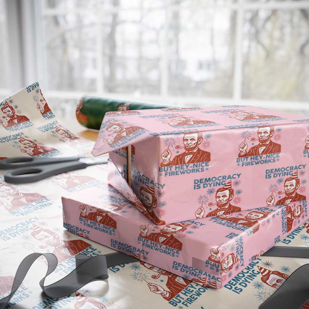 Funny 4th of July Satire Wrapping Paper Roll Democracy Is Dying But Hey Nice Fireworks Abe Lincoln - Wonder Print Shop