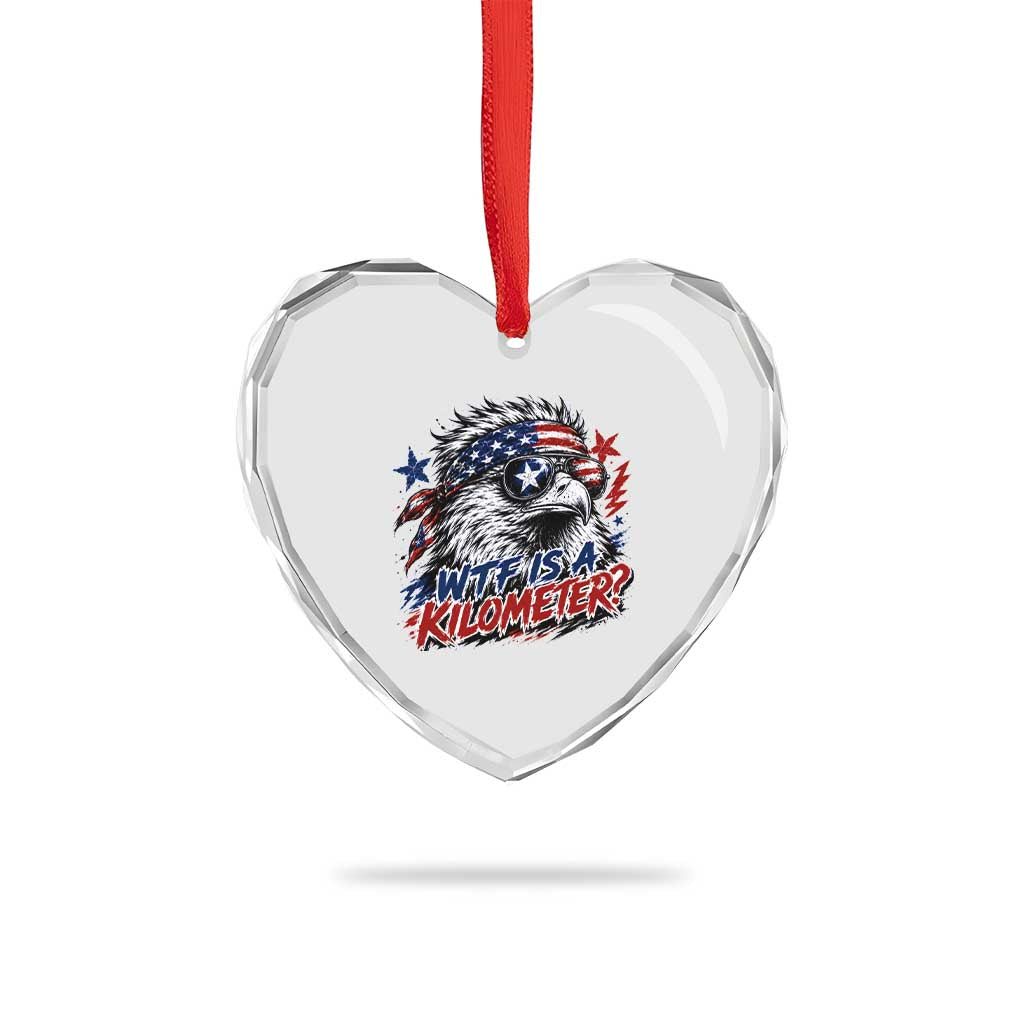 Funny 4th Of July WTF Is A Kilometer Heart Crystal Glass Ornament Vintage USA Meme Patriotic Eagle Humor Independence Day